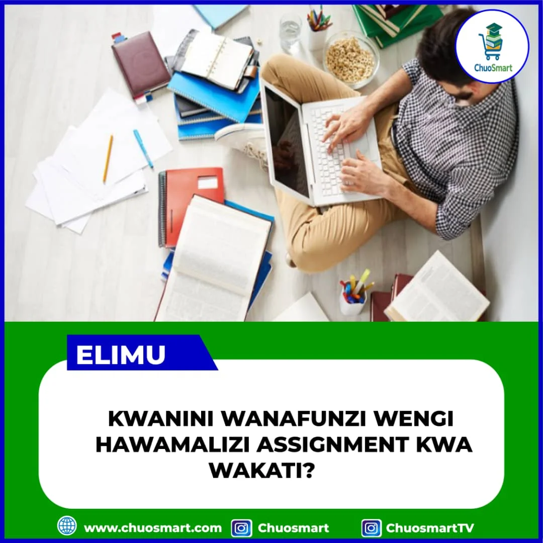 KWANINI WANAFUNZI HAWAMALIZI ASSIGNMENT KWA WAKATI?