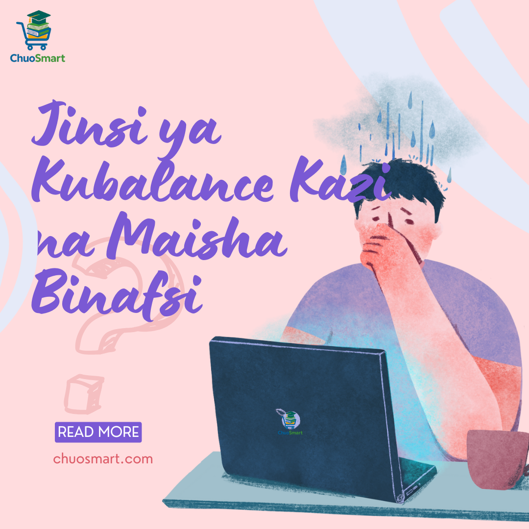 Jinsi ya Kubalance Kazi na Maisha Binafsi