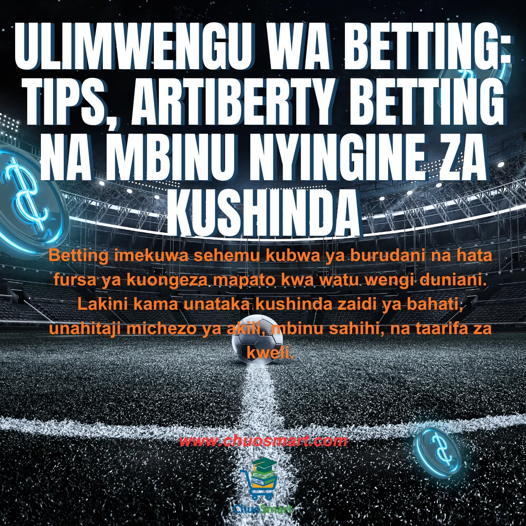 Ulimwengu wa Betting: Tips, Artiberty Betting na Mbinu Nyingine za Kushinda