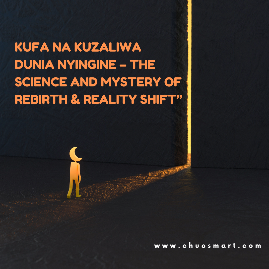 Kufa na Kuzaliwa Dunia Nyingine – The Science and Mystery of Rebirth & Reality Shift”